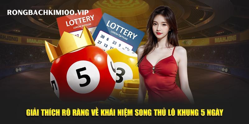 Giới thiệu về song thủ lô nuôi khung 5 ngày Song thủ lô khung 5 ngày