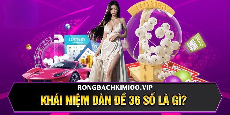 Dàn đề 36 số được xem là chiến thuật "bất bại" được nhiều anh em tin dùng