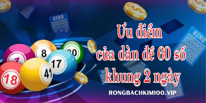 Soi cầu dàn đề 60 số khung 2 ngày là một chiến thuật giúp người chơi tăng cơ hội trúng thưởng