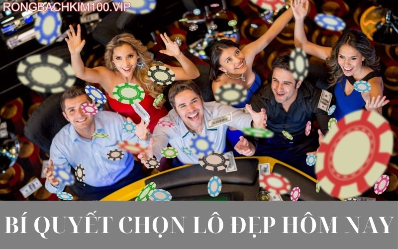 Bí quyết chọn lô đẹp hôm nay