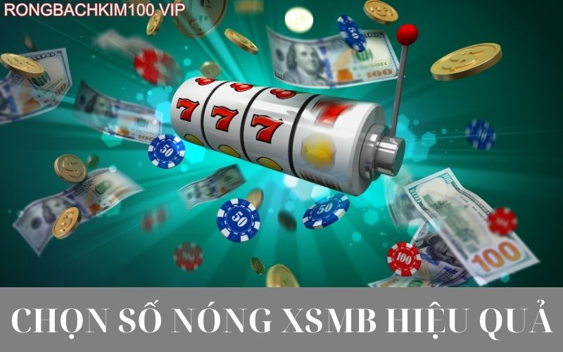 Chọn số nóng xsmb hiệu quả