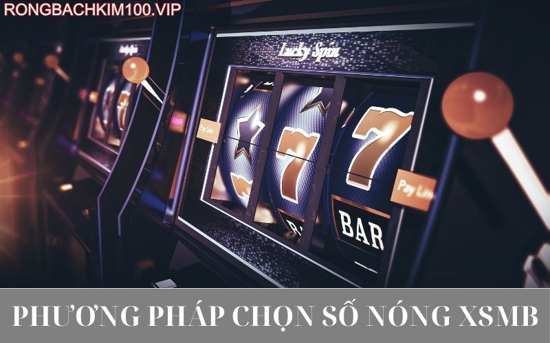 Phương pháp chọn số nóng xsmb