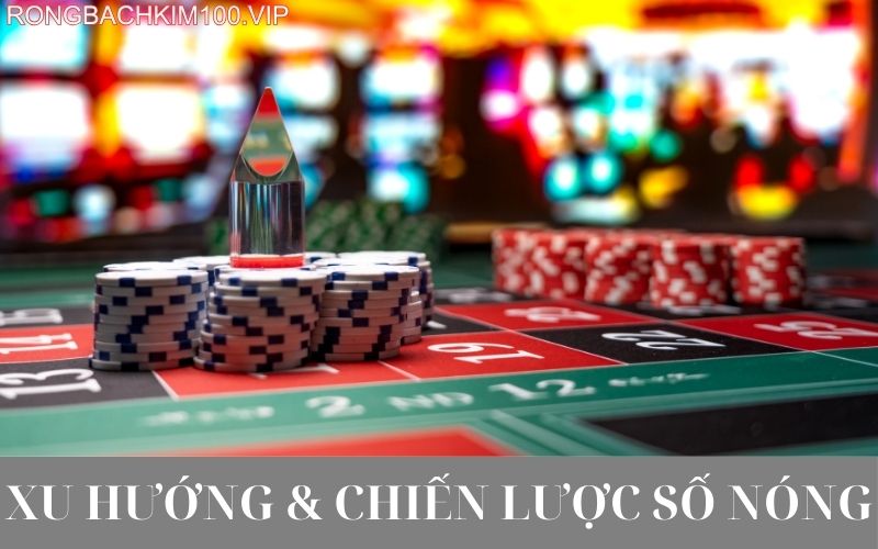 Xu hướng và chiến lược số nóng
